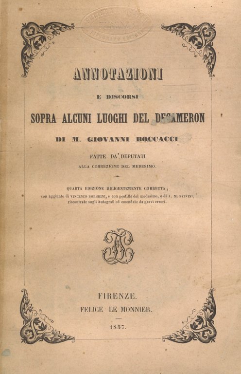 Annotazioni e discorsi sopra alcuni luoghi del Decameron (.) fatte da' deputati alla correzione del medesimo. Quarta edizione diligentemente corretta. Con aggiunte di Vincenzo Borghini e con postille del medesimo e di A.M. Salvini (.).