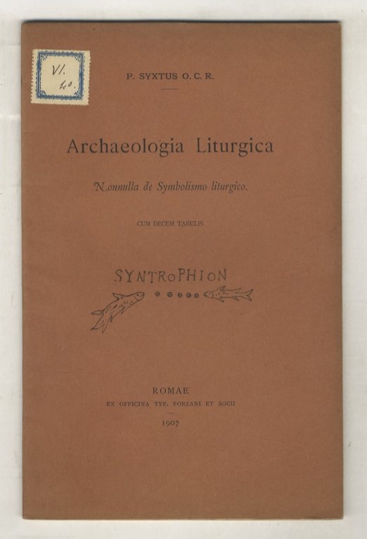 Archaeologia Liturgica. Nonnulla de Symbolismo liturgico. Cum decem tabulis.
