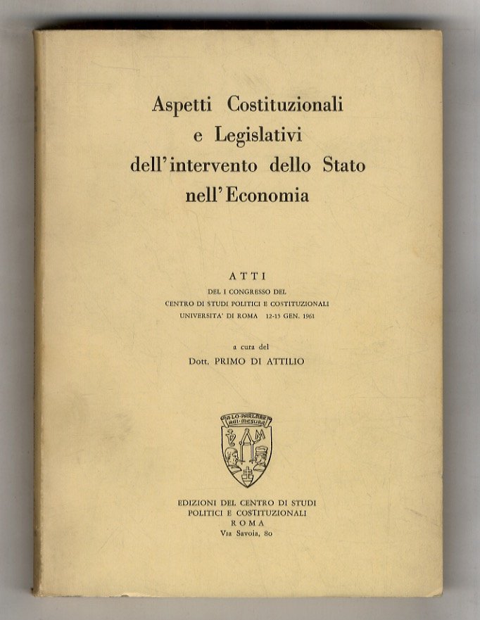 Aspetti Costituzionali e Legislativi dell'intervento dello Stato nell'Economica. Atti del …