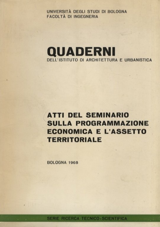 Atti del Seminario sulla Programmazione economica e l'assetto territoriale tenuto presso l'Istituto di Architettura e Urbanistica dell'Università di Bologna.