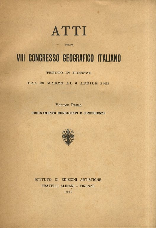 ATTI dello VIII Congresso Geografico Italiano. Tenuto in Firenze dal …