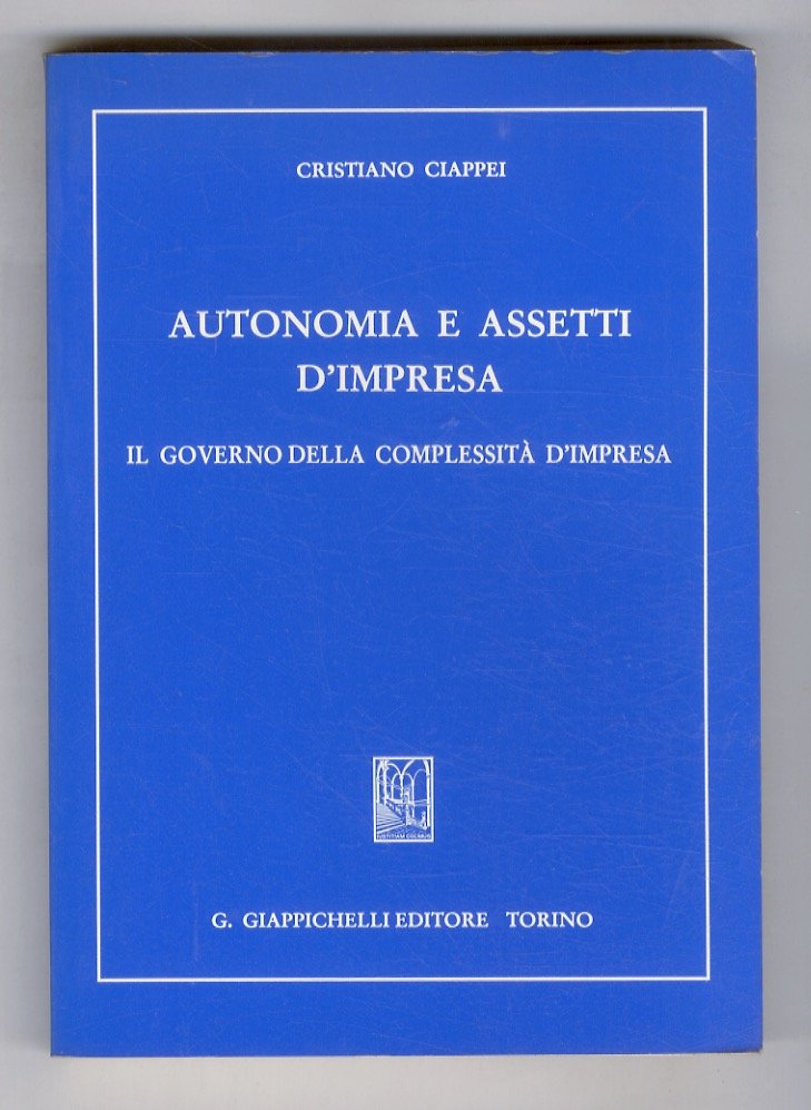 Autonomia e assetti d'impresa. Il governo della complessità d'impresa.