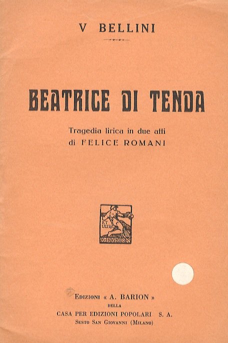 Beatrice di Tenda. Tragedia lirica in 2 atti di F. Romani. Musica di V. Bellini.