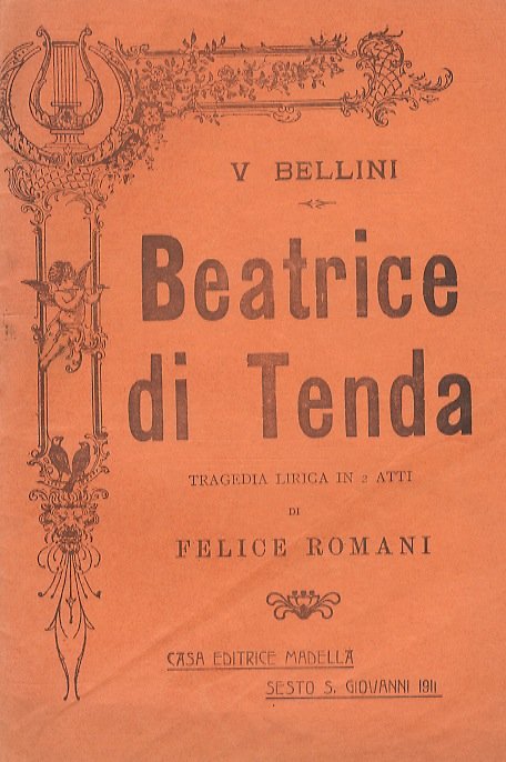 Beatrice di Tenda. Tragedia lirica in 2 atti di F. Romani. Musica di V. Bellini.