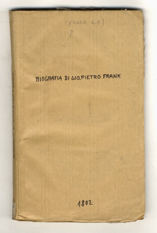 Biografa del consigliere, e professore Gio. Pietro Frank. Traduzione dal …