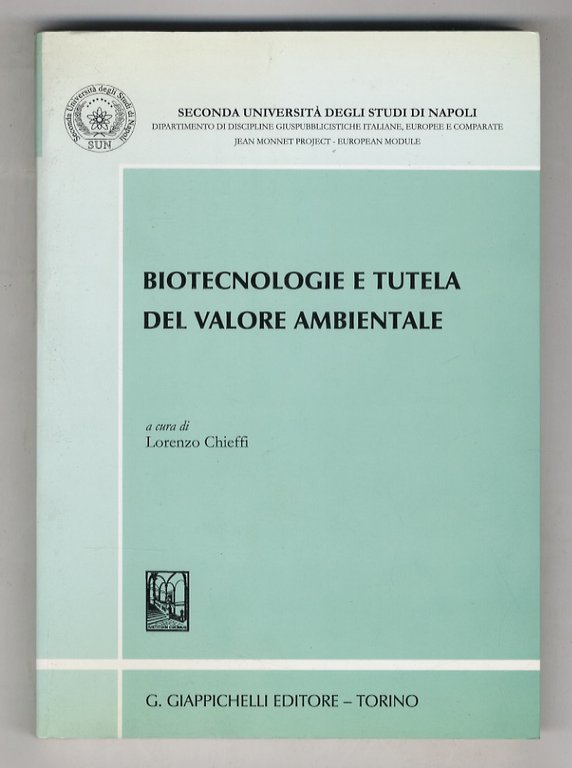 Biotecnologie e tutela del valore ambientale. Atti del Convegno svoltosi …