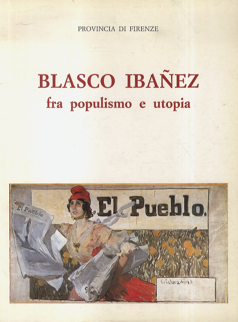 Blasco Ibañez fra populismo e utopia. (Testi di: V. Blasco …