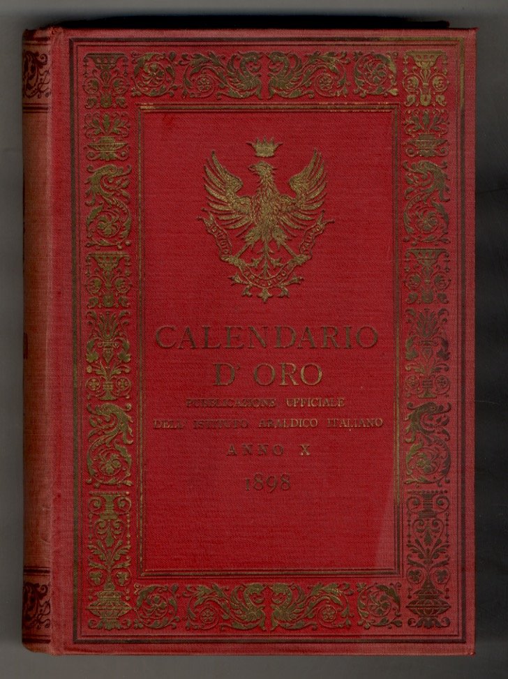 CALENDARIO d'oro. Annuario nobiliare, diplomatico, araldico. Anno X. 1898.