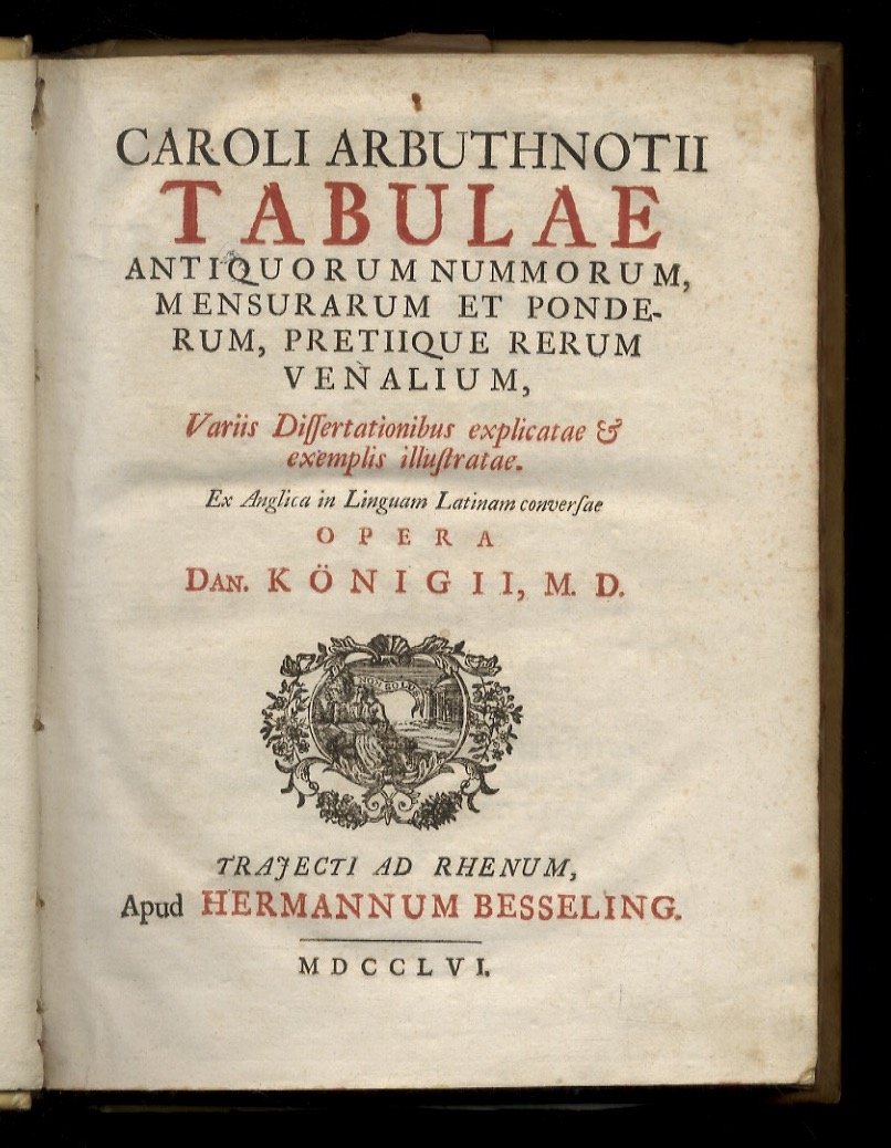 Caroli Arbuthnotii Tabulae antiquorum nummorum, mensurarum et ponderum, pretiique rerum …