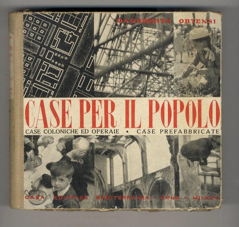 Case per il popolo. Case coloniche, case operaie, urbanistica di centri comunali e di borgate rurali, case prefabbricate, analisi e impostazione del problema, con raccolta di dati, studi e progetti. Seconda edizione.