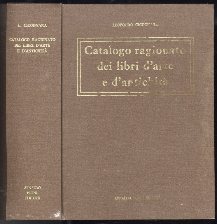 Catalogo ragionato dei libri d'arte d'antichità posseduti dal Conte Cicognara. …