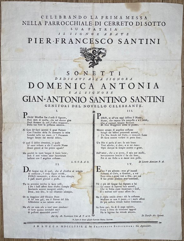 CELEBRANDO la prima messa nella parrocchiale di Cerreto di sotto sua patria il signor abate Pier-Francesco Santini. Sonetti dedicati alla signora Domenica Antonia e al signore Gian-Antonio Santino Santini, genitori del novello celebrante [seguono 4 sonetti impressi su due colonne] In segno di dovuto ossequio Santino Maria Santini.