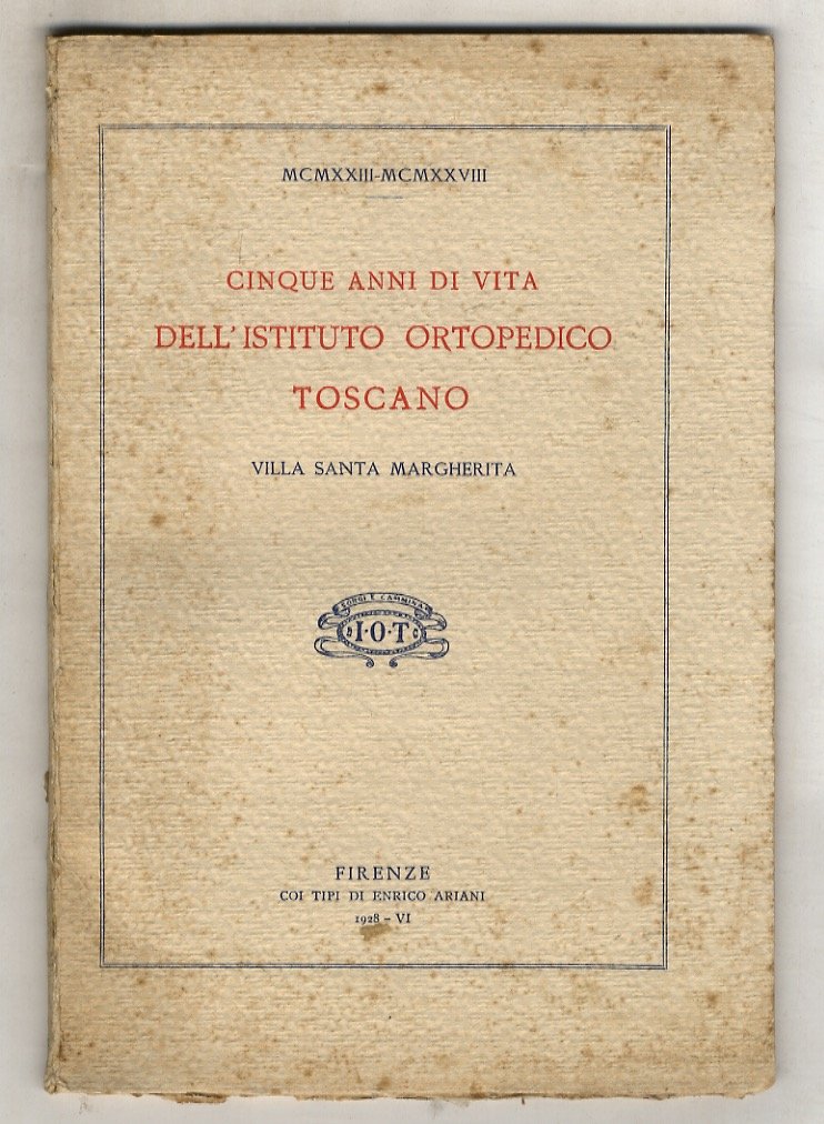 CINQUE anni di vita dell'Istituto Ortopedico Toscano. Villa Santa Margherita. …
