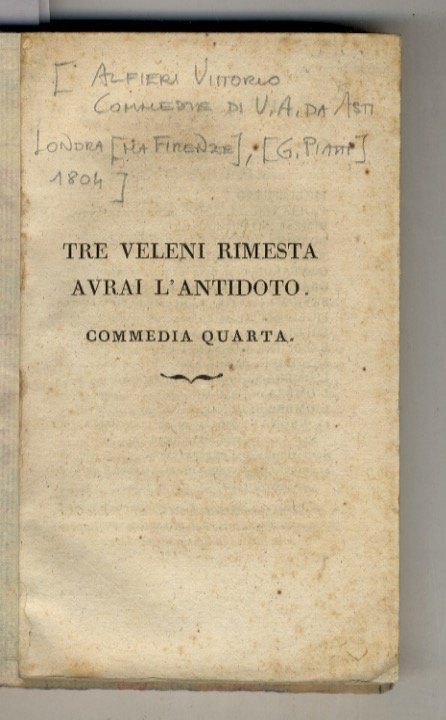 (Commedie di Vittorio Alfieri da Asti). Volume II: Tre veleni rimesta, avrai l'Antidoto. Commedia quarta - La Finestrina. Commedia quinta - Il Divorzio. Commedia sesta.