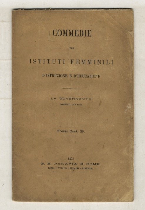COMMEDIE per istituti femminili d'istruzione e d'educazione. [La governante. Dramma …