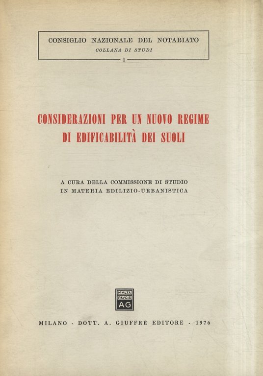 CONSIDERAZIONI per un nuovo regime di edificabilità dei suoli. A cura della commissione di studio in materia edilizio-urbanistica.