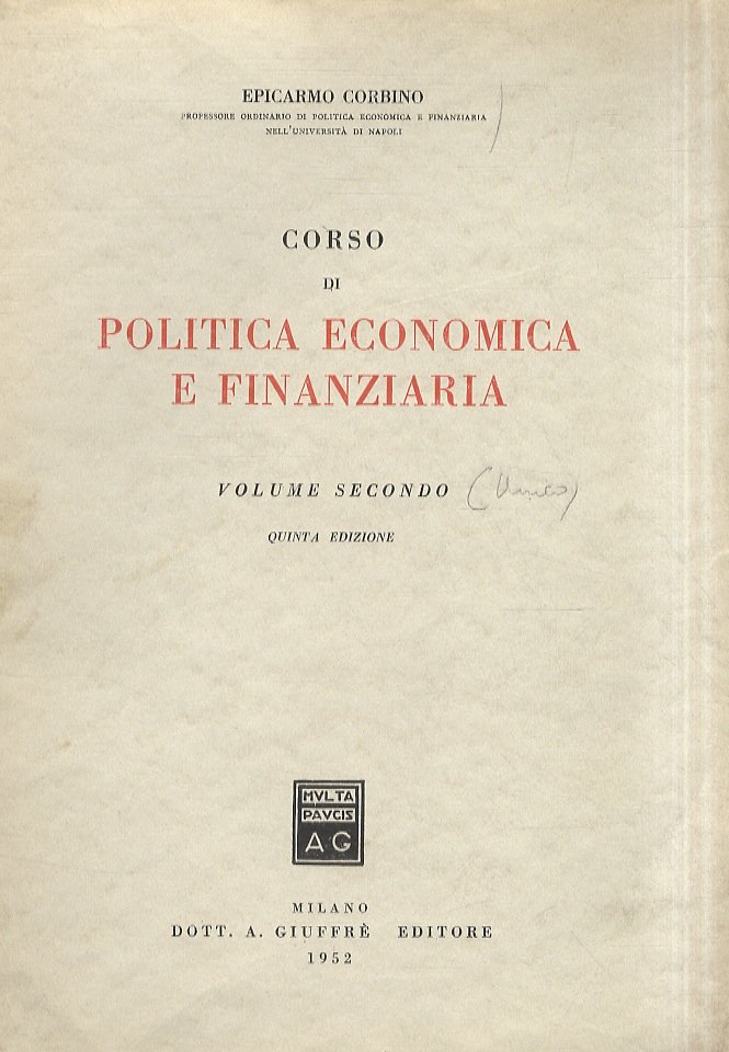 Corso di politica economica e finanziaria. Volume secondo. (Unico pubblicato). …