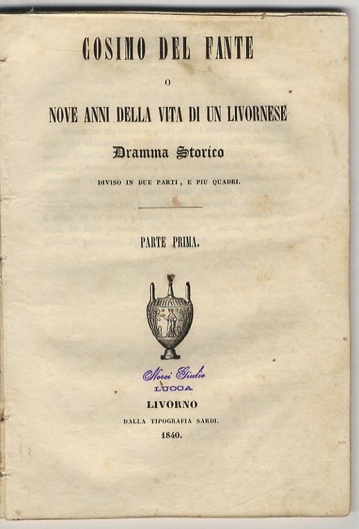 Cosimo Del Fante o nove anni delle vita di un livornese. Dramma storico diviso in due parti e più quadri. Parte prima [- parte seconda].
