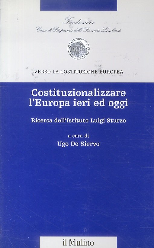 Costituzionalizzare l'Europa ieri ed oggi. Ricerca dell'Istituto Luigi Sturzo.