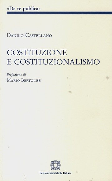 Costituzione e costituzionlismo. Prefazione di M. Bertolissi.