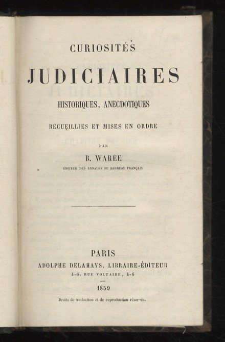 Curiosités judiciaires, historiques, anecdotiques recueillies et mises en ordre.