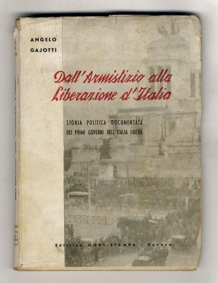 Dall'armistizio alla liberazione d'Italia. Storia politica documentata dei primi governi …