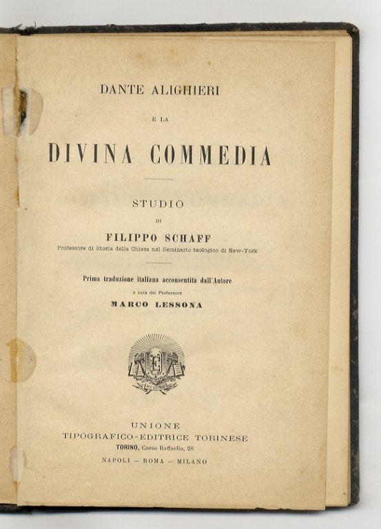 Dante Alighieri e la Divina Commedia. Studio di Filippo Schaff, professore di storia della Chiesa nel seminario teologico di New York. Prima traduzione italiana acconsentita dall'autore, a cura del professore Marco Lessona.
