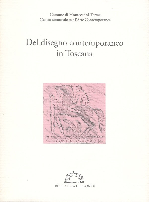 Del disegno contemporaneo in Toscana. A cura di Mauro Pratesi.