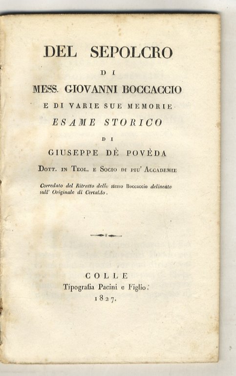 Del sepolcro di mess. Giovanni Boccaccio e di varie sue memorie. Esame storico [.] Corredato del ritratto dello stesso Boccaccio delineato sull'originale di Certaldo.