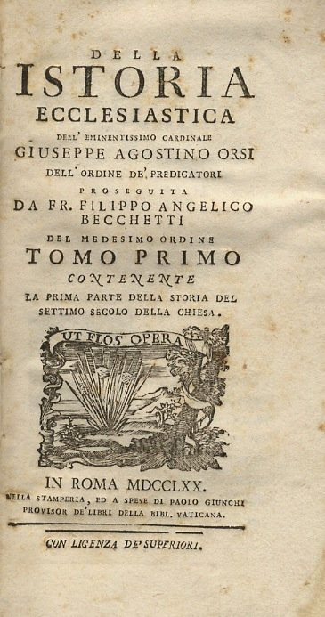 Della istoria ecclesiastica dell'eminentissimo cardinale Giuseppe Agostino Orsi dell'ordine de' …