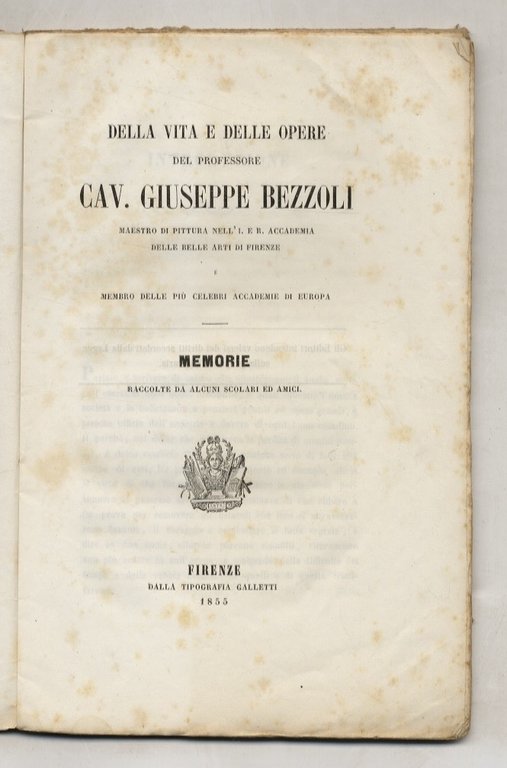 Della vita e delle opere del professore cav. Giuseppe Bezzoli [Bezzuoli]. Maestro di pittura nell'I. e R. Accademia della belle arti di Firenze [.] Memorie raccolte da alcuni scolari ed amici.