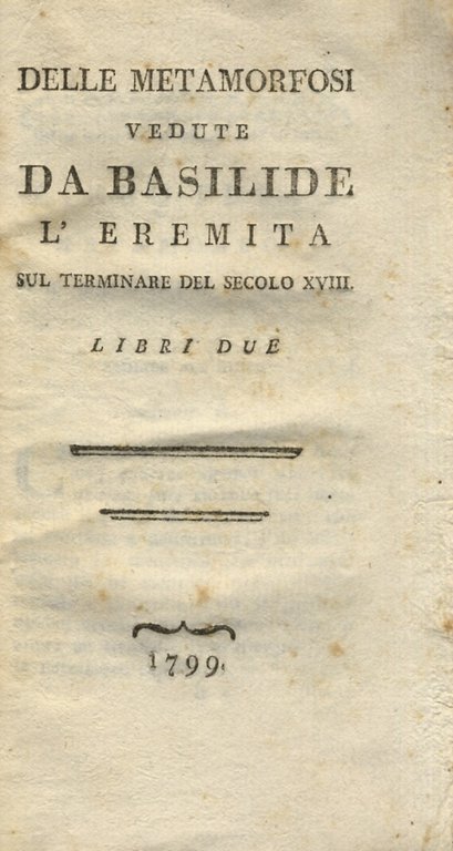 Delle metamorfosi vedute da Basilide l'eremita sul terminare del secolo XVIII. Libri due.
