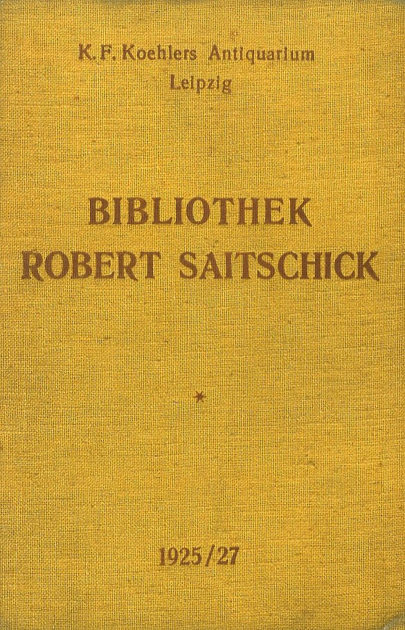 Die Bibliothek Robert Saitschick, Zürich. I: Dichtungen und Schriftwerke der …