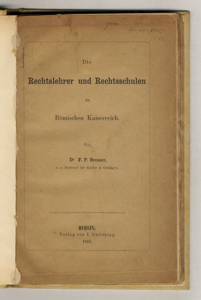Die Rechtslehrer und Rechtsschulen im Römischen Kaiserreich.