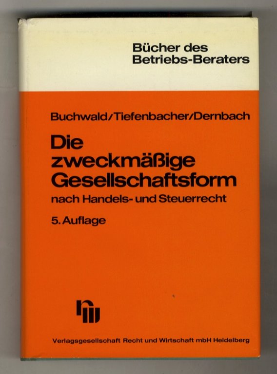 Die zweckmäßige Gesellschaftsform nach Handels- und Steuerrecht. 5. neubearbeitete und …