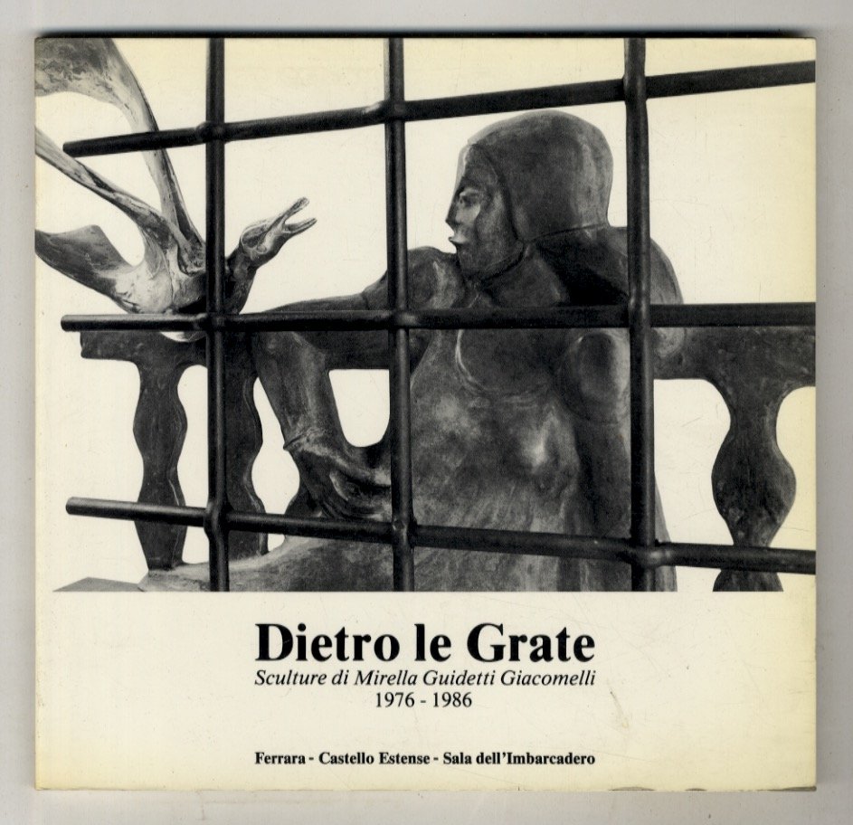 Dietro le grate. Sculture di Mirella Guidetti Giacomelli 1976 - …