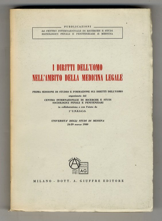 DIRITTI (I) dell'uomo nell'ambito della medicina legale. Prima sessione di studio e formazione sui diritti dell'uomo, organizzata dal Centro Internazionale di ricerche e studi sociologici, penali e penitenziari [.] Università degli Studi di Messina, 24-29 marzo 1980.