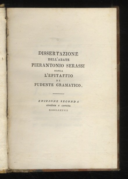 Dissertazione dell'abate Pierantonio Serassi sopra l'epitaffio di Pudente Gramatico. Edizione …