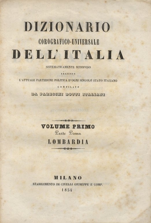 DIZIONARIO corografico della Lombardia compilato da parecchi dotti italiani. Seconda …