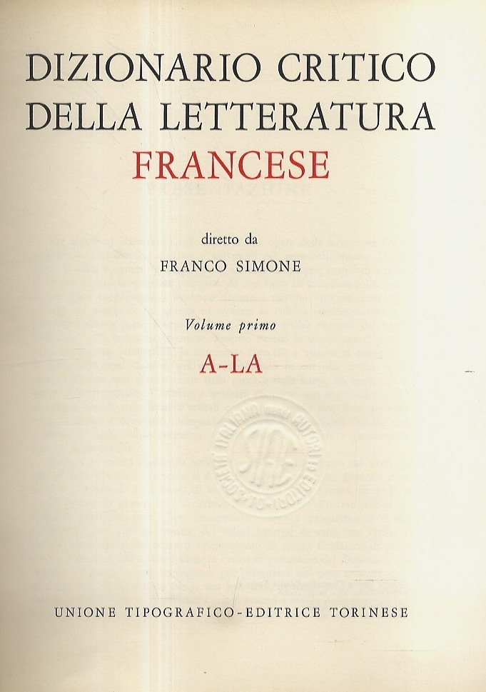 Dizionario critico della letteratura francese. Diretto da Franco Simone. Volume …
