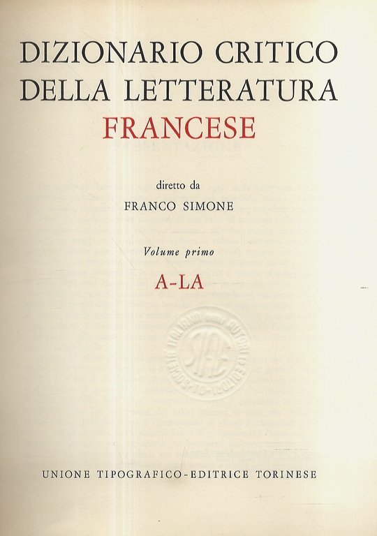 Dizionario critico della letteratura francese. Diretto da Franco Simone. Volume primo [- volume secondo].
