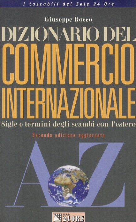 Dizionario del commercio internazionale. Sigle e termini degli scambi con …