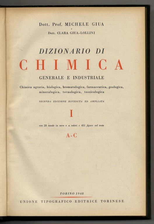 Dizionario di Chimica generale e industriale. Chimica agraria, biologica, bromatologica, farmaceutica, geologica, mineralogica, tecnologica, tossicologica. Seconda edizione riveduta ed ampliata.