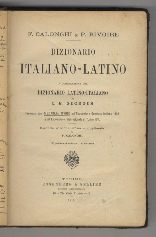 Dizionario Italiano - Latino. In correlazione col dizionario Latino - Italiano di C.E. Georges [.] Seconda edizione rifusa e migliorata da F. Calonghi. Diciassettesima tiratura.
