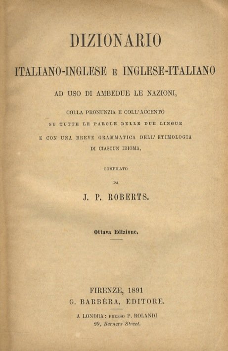 Dizionario Italiano-Inglese e Inglese-Italiano. Ad uso di ambedue le nazioni …