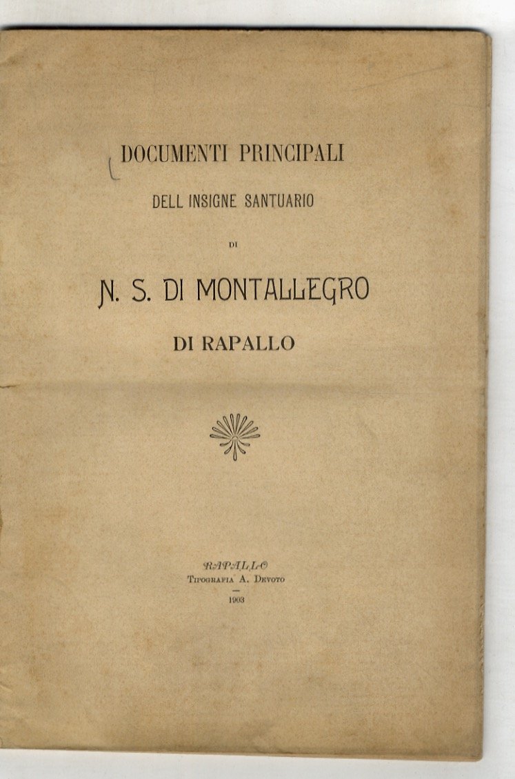 DOCUMENTI principali dell'insigne santuario di N.S. di Montallegro di Rapallo.