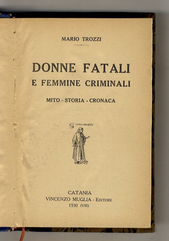 Donne fatali e femmine criminali.Mito - Storia - Cronaca.