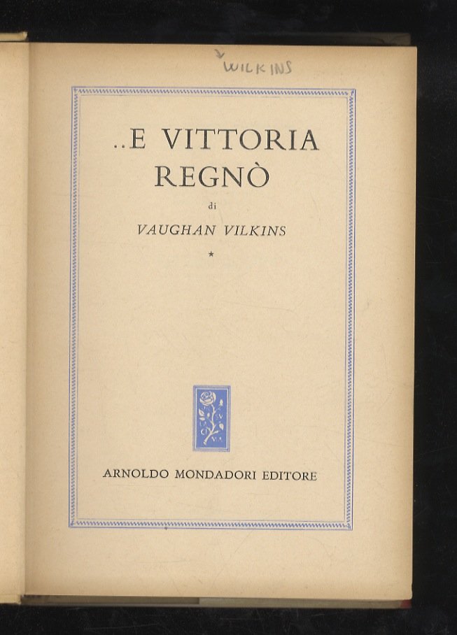 .E Vittoria regnò.