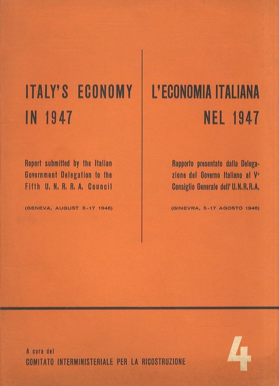 ECONOMIA (L') ITALIANA nel 1947. Rapporto presentato dalla Delegazione del Governo Italiano al V° Consiglio Generale dell'U.N.R.R.A. (Ginevra, 8-17 Agosto 1946).