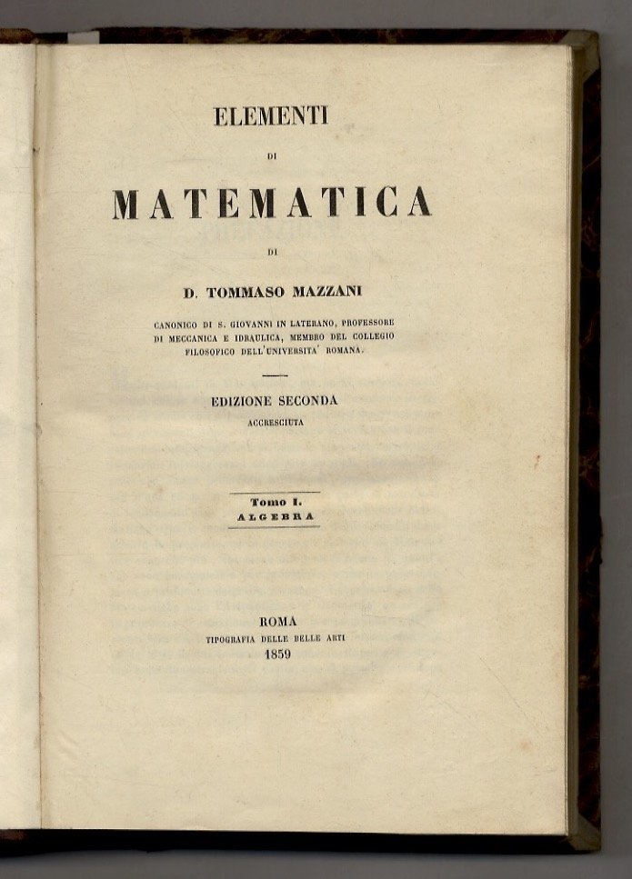 Elementi di Matematica. Edizione Seconda accresciuta. Tomo I. Algebra - …